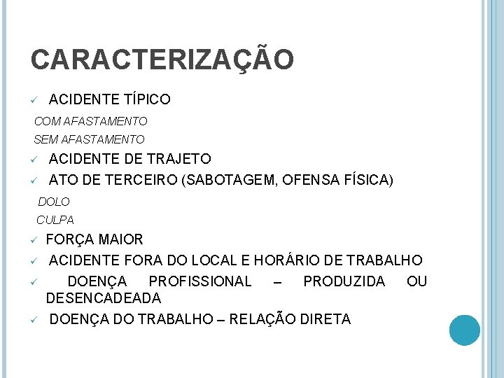 CARACTERIZAÇÃO ü ACIDENTE TÍPICO COM AFASTAMENTO SEM AFASTAMENTO ü ü ACIDENTE DE TRAJETO ATO