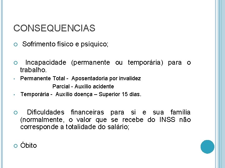 CONSEQUENCIAS Sofrimento físico e psíquico; Incapacidade (permanente ou temporária) para o trabalho. • Permanente