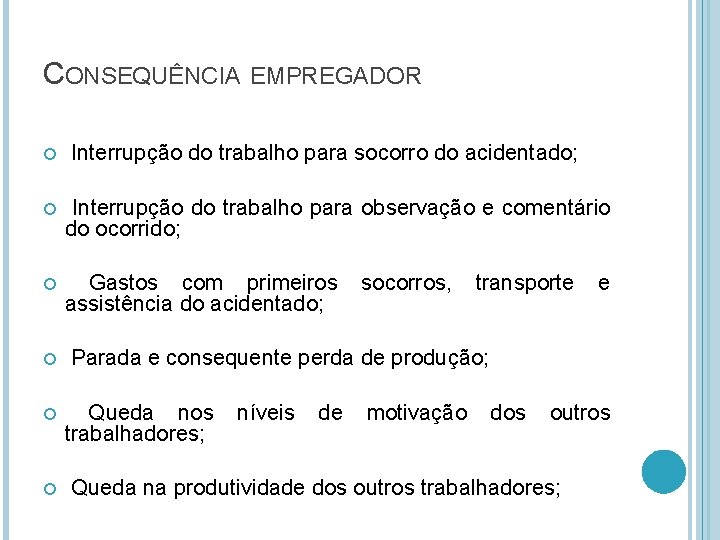 CONSEQUÊNCIA EMPREGADOR Interrupção do trabalho para socorro do acidentado; Interrupção do trabalho para observação