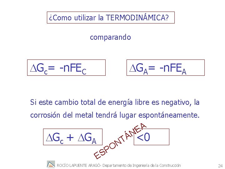 ¿Como utilizar la TERMODINÁMICA? comparando DGc= -n. FEC DGA= -n. FEA Si este cambio