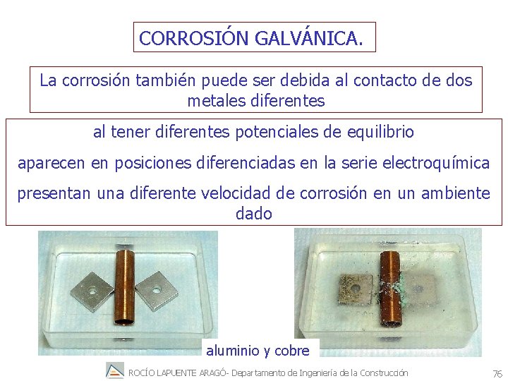 CORROSIÓN GALVÁNICA. La corrosión también puede ser debida al contacto de dos metales diferentes