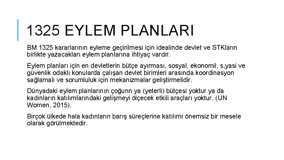 1325 EYLEM PLANLARI BM 1325 kararlarının eyleme geçirilmesi için idealinde devlet ve STKların birlikte