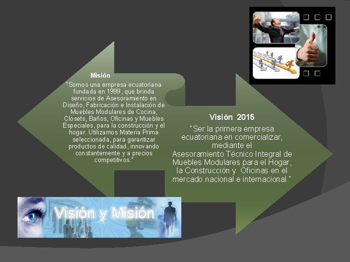  Misión “Somos una empresa ecuatoriana fundada en 1999, que brinda servicios de Asesoramiento