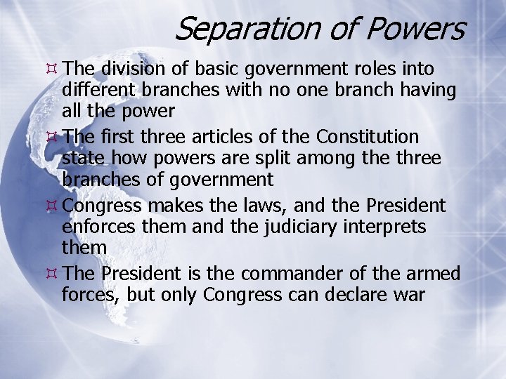 Separation of Powers The division of basic government roles into different branches with no