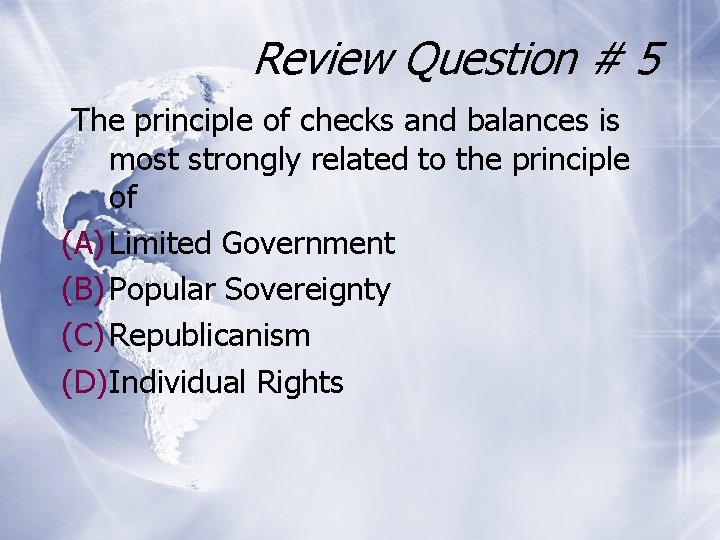 Review Question # 5 The principle of checks and balances is most strongly related
