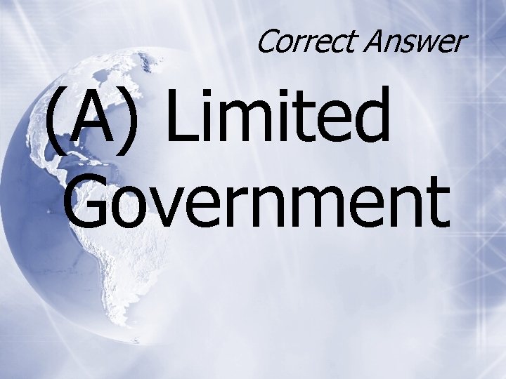 Correct Answer (A) Limited Government 