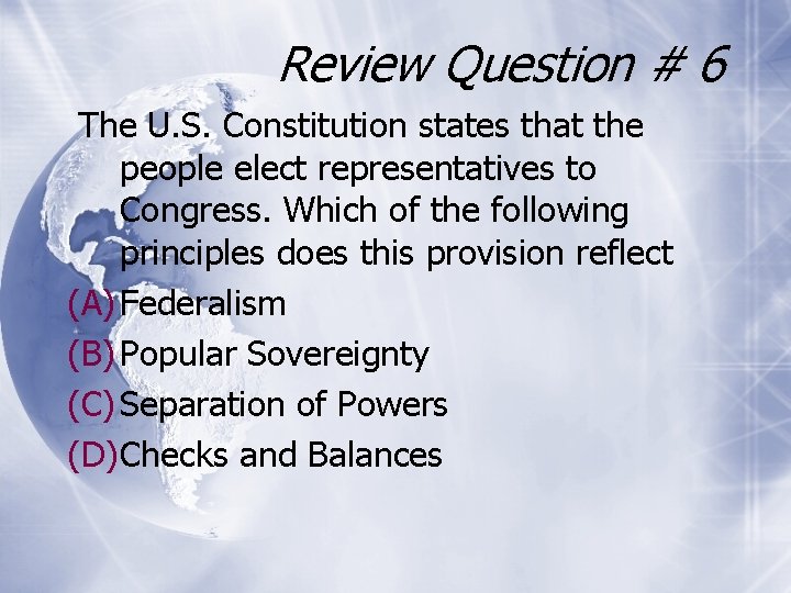 Review Question # 6 The U. S. Constitution states that the people elect representatives