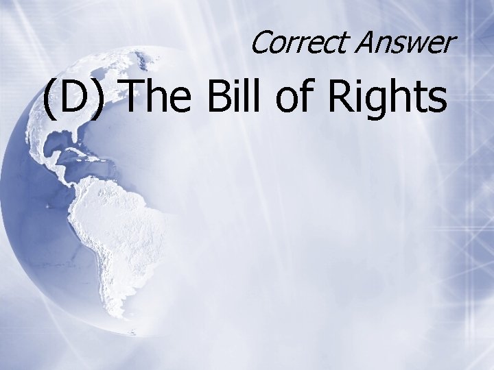 Correct Answer (D) The Bill of Rights 