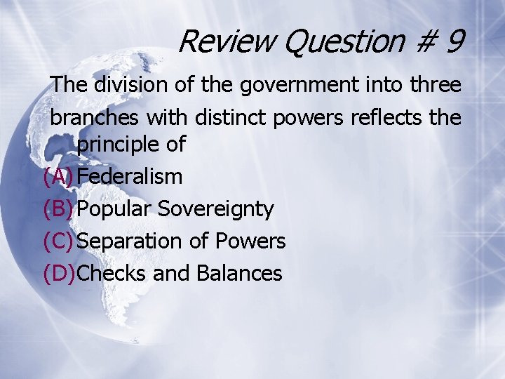 Review Question # 9 The division of the government into three branches with distinct
