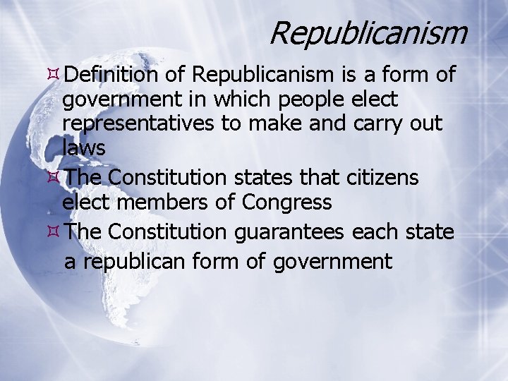 Republicanism Definition of Republicanism is a form of government in which people elect representatives