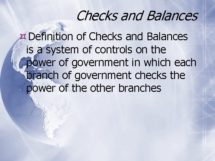 Checks and Balances Definition of Checks and Balances is a system of controls on