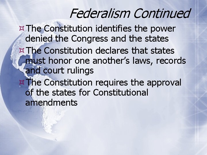 Federalism Continued The Constitution identifies the power denied the Congress and the states The