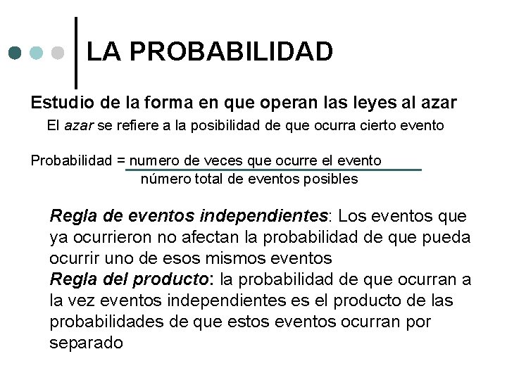 LA PROBABILIDAD Estudio de la forma en que operan las leyes al azar El