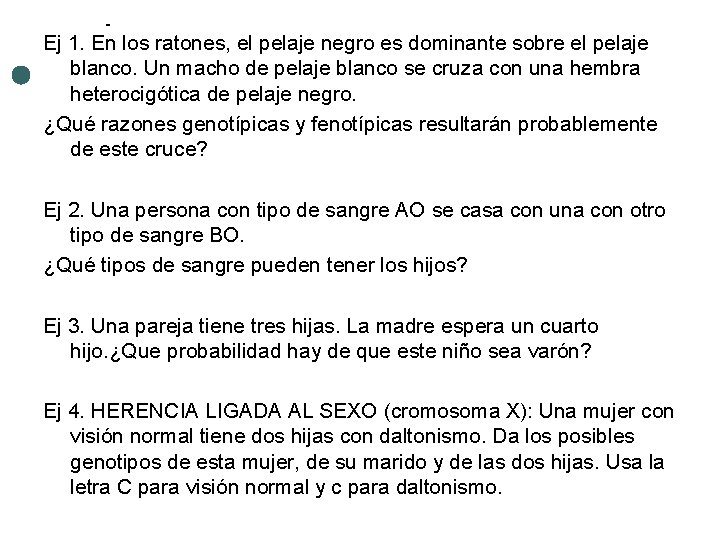 Ej 1. En los ratones, el pelaje negro es dominante sobre el pelaje blanco.