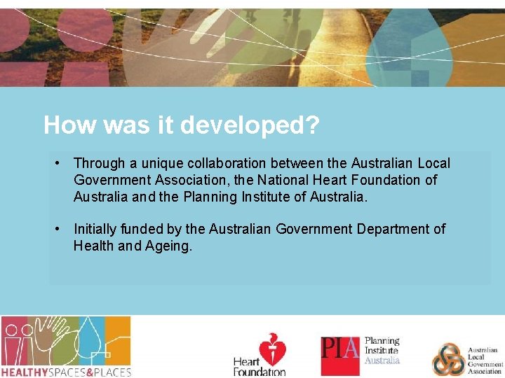 How was it developed? • Through a unique collaboration between the Australian Local Government