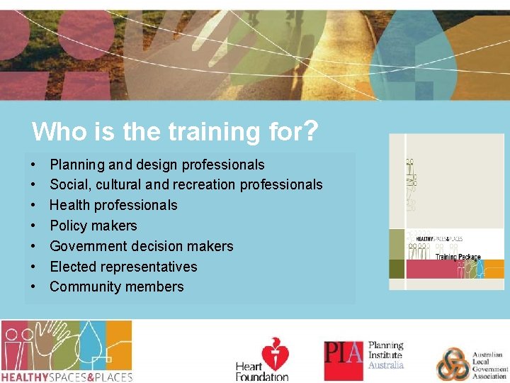 Who is the training for? • • Planning and design professionals Social, cultural and