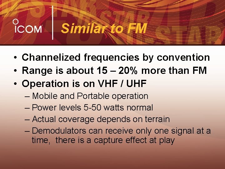 Similar to FM • Channelized frequencies by convention • Range is about 15 –