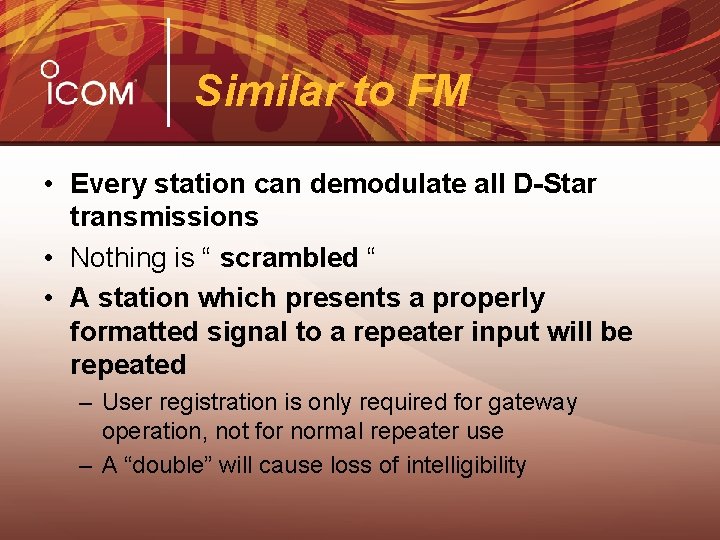 Similar to FM • Every station can demodulate all D-Star transmissions • Nothing is