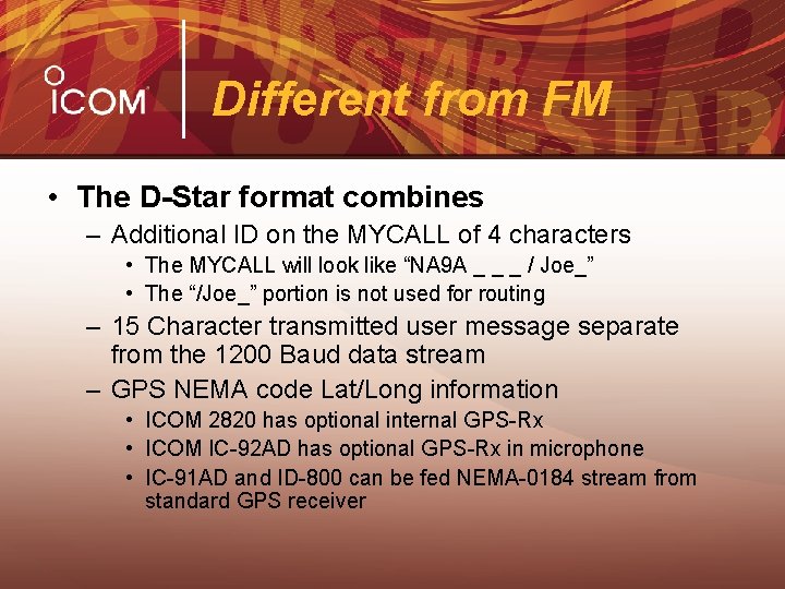 Different from FM • The D-Star format combines – Additional ID on the MYCALL