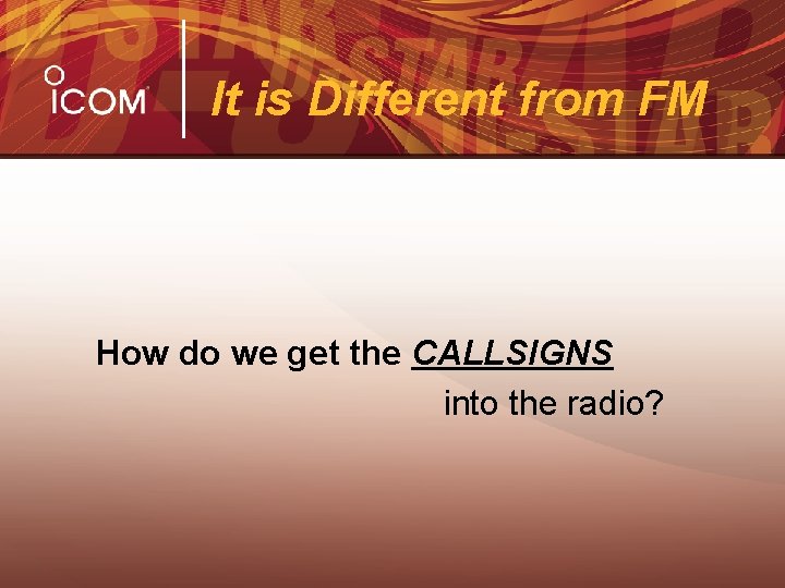 It is Different from FM How do we get the CALLSIGNS into the radio?