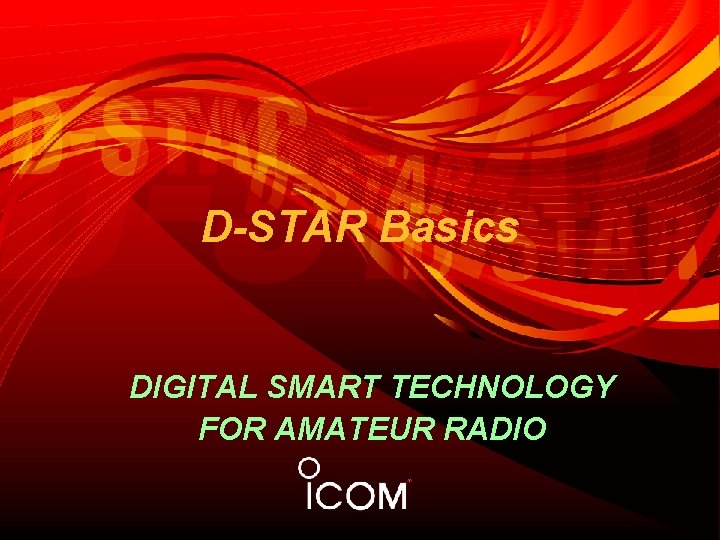 D-STAR Basics DIGITAL SMART TECHNOLOGY FOR AMATEUR RADIO 