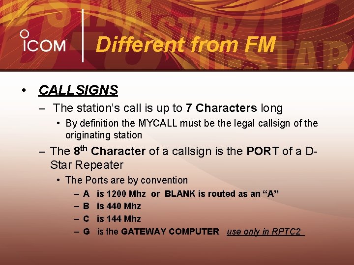 Different from FM • CALLSIGNS – The station’s call is up to 7 Characters