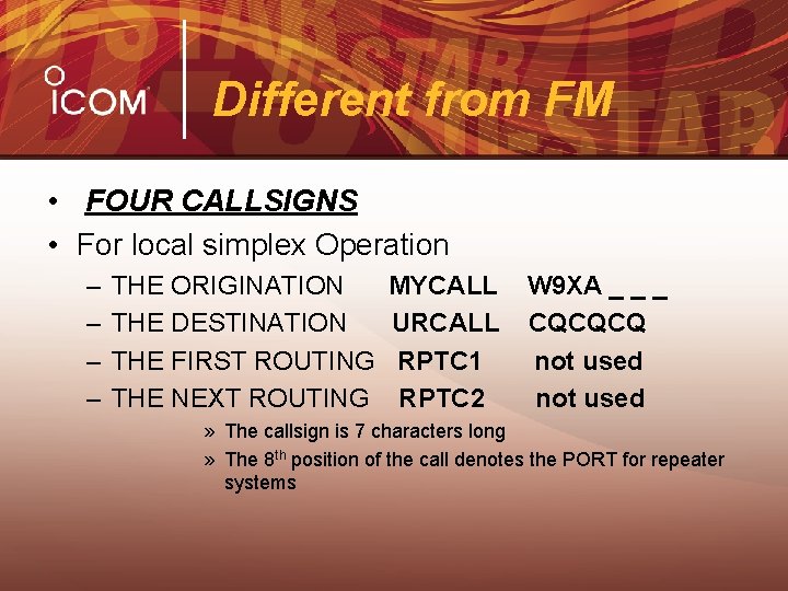 Different from FM • FOUR CALLSIGNS • For local simplex Operation – – THE
