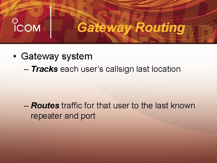 Gateway Routing • Gateway system – Tracks each user’s callsign last location – Routes