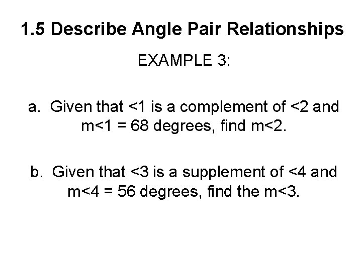 1. 5 Describe Angle Pair Relationships EXAMPLE 3: a. Given that <1 is a