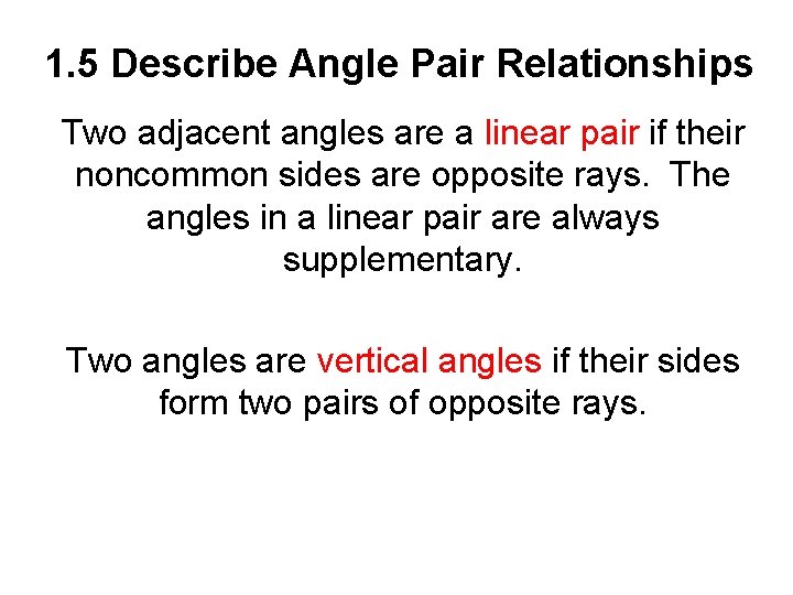 1. 5 Describe Angle Pair Relationships Two adjacent angles are a linear pair if