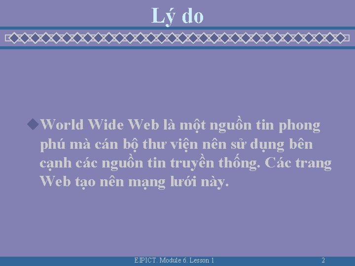 Lý do u. World Wide Web là một nguồn tin phong phú mà cán Lý do u. World Wide Web là một nguồn tin phong phú mà cán