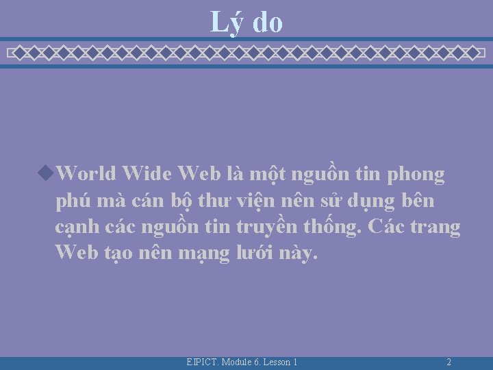 Lý do u. World Wide Web là một nguồn tin phong phú mà cán