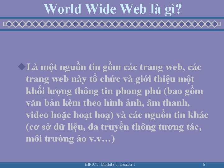 World Wide Web là gì? u. Là một nguồn tin gồm các trang web,