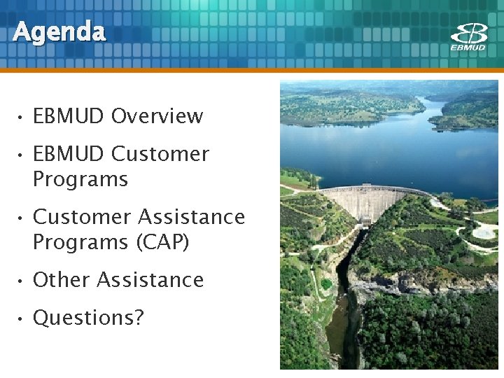 Agenda • EBMUD Overview • EBMUD Customer Programs • Customer Assistance Programs (CAP) •