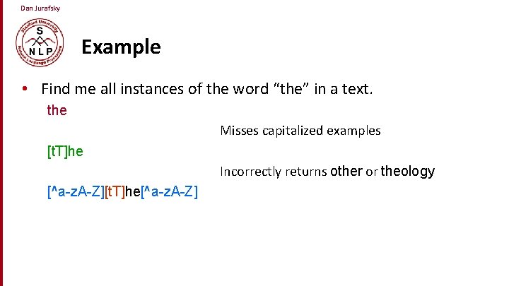 Dan Jurafsky Example • Find me all instances of the word “the” in a
