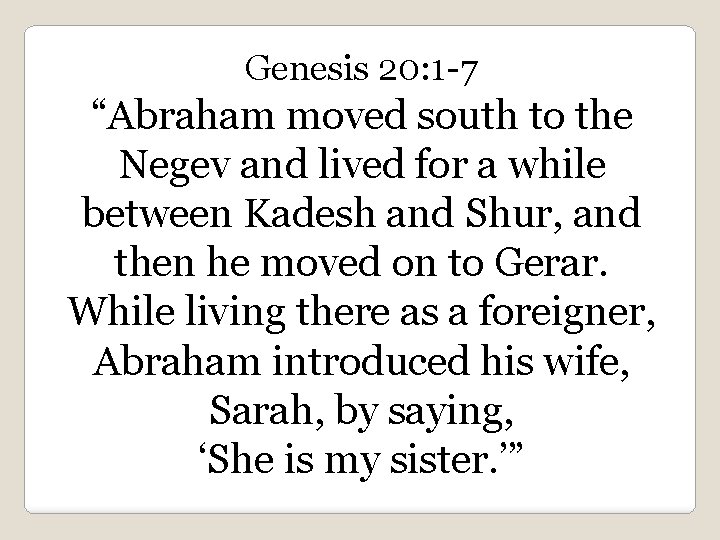 Genesis 20: 1 -7 “Abraham moved south to the Negev and lived for a