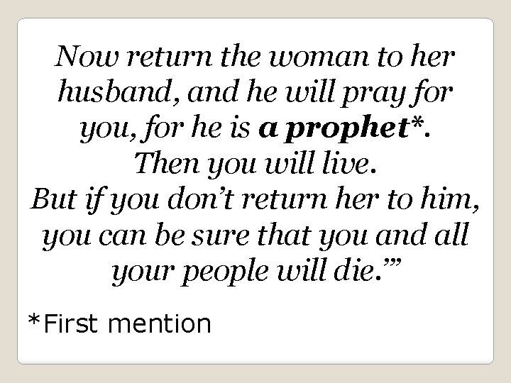 Now return the woman to her husband, and he will pray for you, for