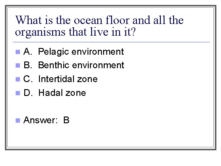 What is the ocean floor and all the organisms that live in it? A.
