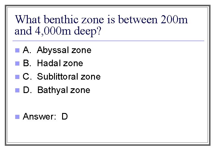 What benthic zone is between 200 m and 4, 000 m deep? A. n