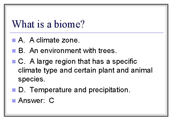 What is a biome? A. A climate zone. n B. An environment with trees.