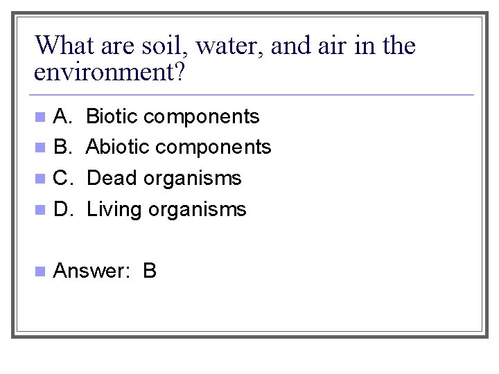 What are soil, water, and air in the environment? A. n B. n C.