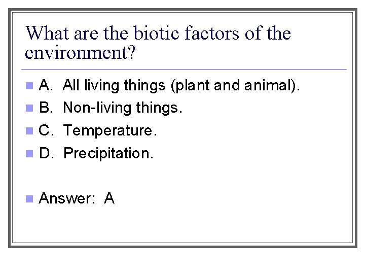 What are the biotic factors of the environment? A. n B. n C. n