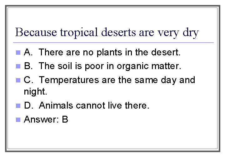 Because tropical deserts are very dry A. There are no plants in the desert.