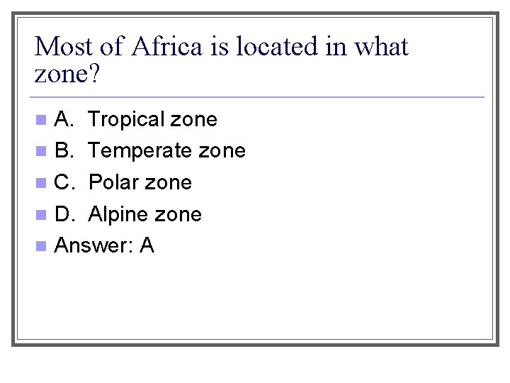 Most of Africa is located in what zone? A. Tropical zone n B. Temperate