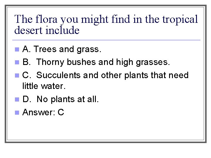 The flora you might find in the tropical desert include A. Trees and grass.