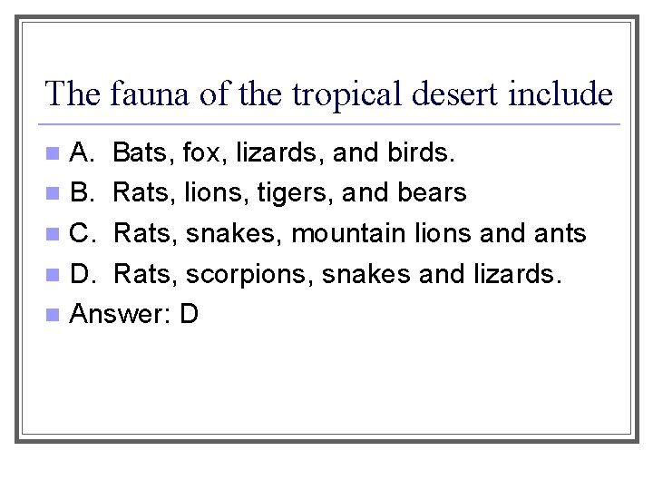 The fauna of the tropical desert include A. Bats, fox, lizards, and birds. n
