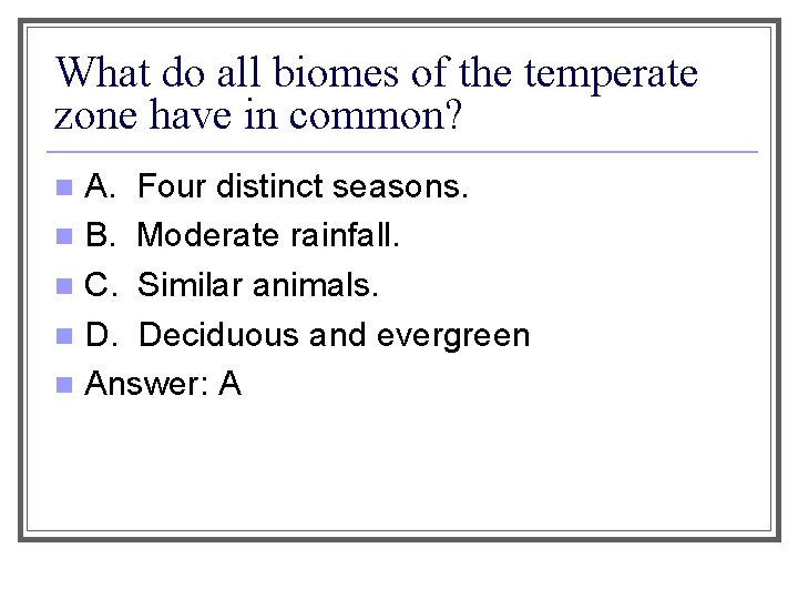 What do all biomes of the temperate zone have in common? A. Four distinct