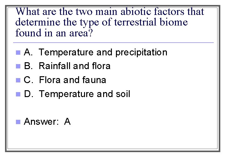 What are the two main abiotic factors that determine the type of terrestrial biome
