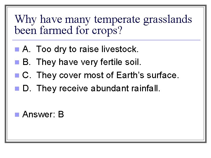 Why have many temperate grasslands been farmed for crops? A. n B. n C.