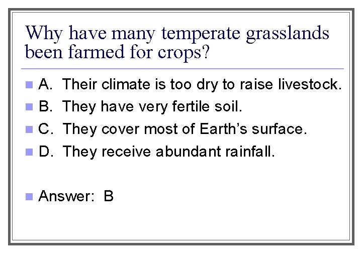 Why have many temperate grasslands been farmed for crops? A. n B. n C.
